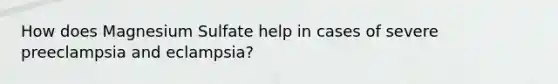 How does Magnesium Sulfate help in cases of severe preeclampsia and eclampsia?
