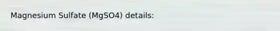 Magnesium Sulfate (MgSO4) details: