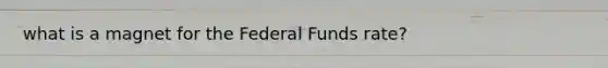 what is a magnet for the Federal Funds rate?