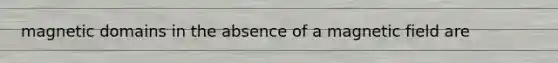 magnetic domains in the absence of a magnetic field are