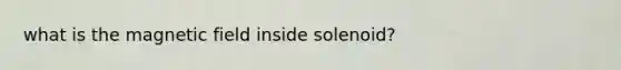 what is the magnetic field inside solenoid?