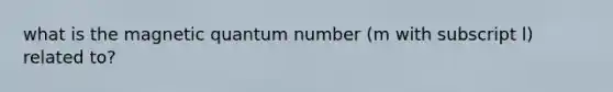 what is the magnetic quantum number (m with subscript l) related to?