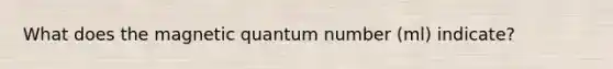 What does the magnetic quantum number (ml) indicate?