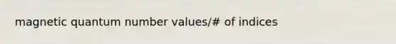 magnetic quantum number values/# of indices