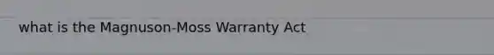 what is the Magnuson-Moss Warranty Act