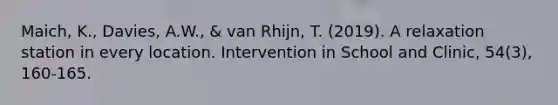 Maich, K., Davies, A.W., & van Rhijn, T. (2019). A relaxation station in every location. Intervention in School and Clinic, 54(3), 160-165.