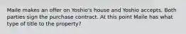 Maile makes an offer on Yoshio's house and Yoshio accepts. Both parties sign the purchase contract. At this point Maile has what type of title to the property?