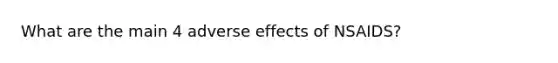 What are the main 4 adverse effects of NSAIDS?