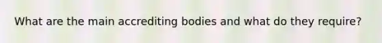 What are the main accrediting bodies and what do they require?