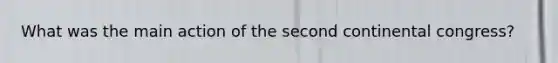 What was the main action of the second continental congress?