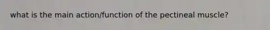 what is the main action/function of the pectineal muscle?