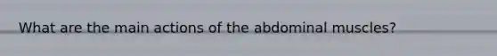 What are the main actions of the abdominal muscles?