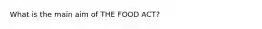 What is the main aim of THE FOOD ACT?