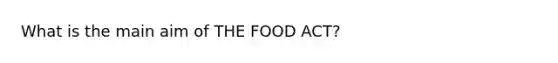 What is the main aim of THE FOOD ACT?