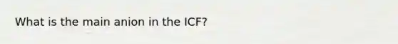 What is the main anion in the ICF?