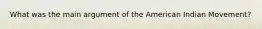 What was the main argument of the American Indian Movement?