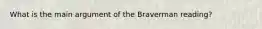 What is the main argument of the Braverman reading?