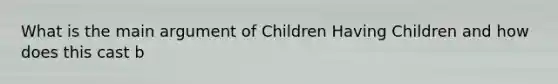 What is the main argument of Children Having Children and how does this cast b