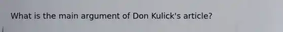 What is the main argument of Don Kulick's article?