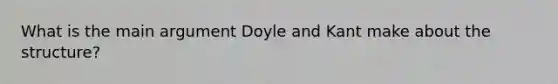 What is the main argument Doyle and Kant make about the structure?