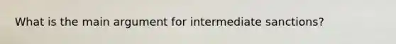 What is the main argument for intermediate sanctions?