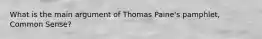 What is the main argument of Thomas Paine's pamphlet, Common Sense?