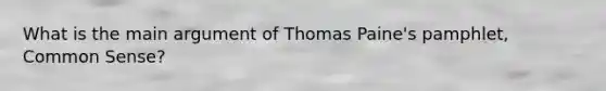 What is the main argument of Thomas Paine's pamphlet, Common Sense?