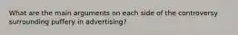 What are the main arguments on each side of the controversy surrounding puffery in advertising?