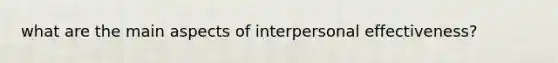 what are the main aspects of interpersonal effectiveness?