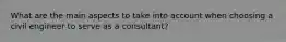 What are the main aspects to take into account when choosing a civil engineer to serve as a consultant?