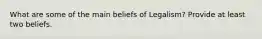 What are some of the main beliefs of Legalism? Provide at least two beliefs.