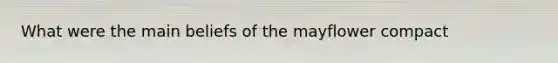 What were the main beliefs of the mayflower compact