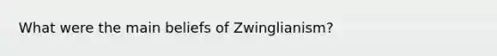 What were the main beliefs of Zwinglianism?