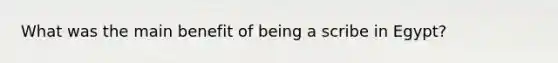 What was the main benefit of being a scribe in Egypt?