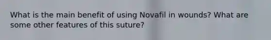 What is the main benefit of using Novafil in wounds? What are some other features of this suture?