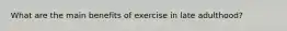 What are the main benefits of exercise in late adulthood?