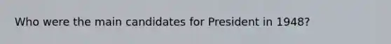 Who were the main candidates for President in 1948?