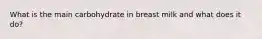 What is the main carbohydrate in breast milk and what does it do?