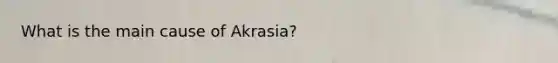 What is the main cause of Akrasia?