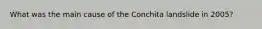 What was the main cause of the Conchita landslide in 2005?