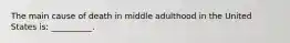 The main cause of death in middle adulthood in the United States is: __________.