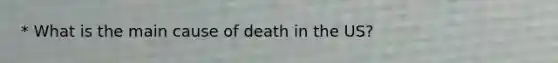 * What is the main cause of death in the US?