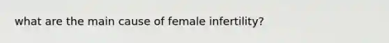 what are the main cause of female infertility?