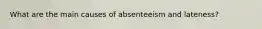 What are the main causes of absenteeism and lateness?