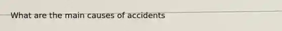 What are the main causes of accidents