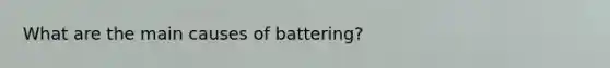 What are the main causes of battering?