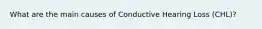 What are the main causes of Conductive Hearing Loss (CHL)?