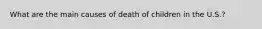 What are the main causes of death of children in the U.S.?