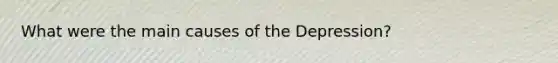 What were the main causes of the Depression?