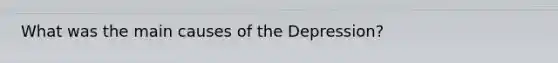 What was the main causes of the Depression?